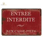 Plaque métal humoristique "Entrée interdite aux casse-pieds