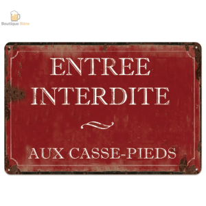 Plaque métal humoristique "Entrée interdite aux casse-pieds