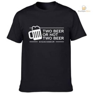 T-Shirt Two Beer Or Not Two Beer pour les amateurs de bière